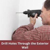 Drill Holes Through the Exterior Wall