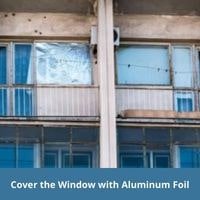 cover the window with aluminum foil