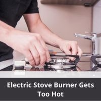 Electric stove burner gets too hot