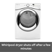 Whirlpool dryer shuts off after a few minutes
