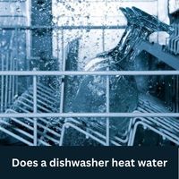 Does a dishwasher heat water