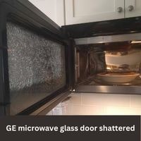 GE microwave glass door shattered