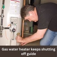 Gas water heater keeps shutting off 2023 guide