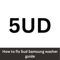How to fix 5ud Samsung washer issue 2023 guide