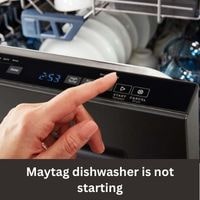 Maytag dishwasher is not starting 2023
